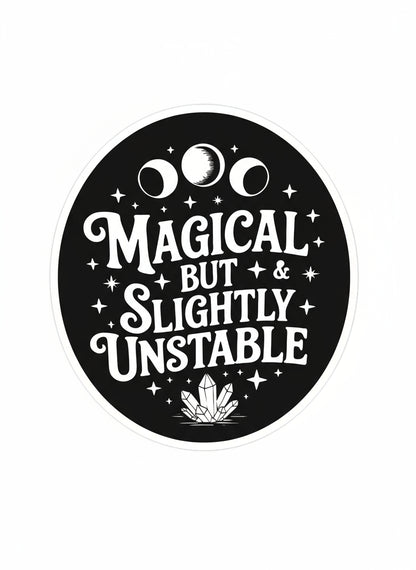 Round black sticker with white text 'Magical But & Slightly Unstable' on a white background