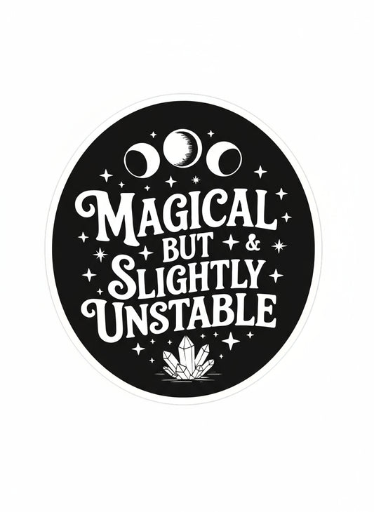 Round black sticker with white text 'Magical But & Slightly Unstable' on a white background